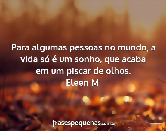 Eleen M. - Para algumas pessoas no mundo, a vida só é um...