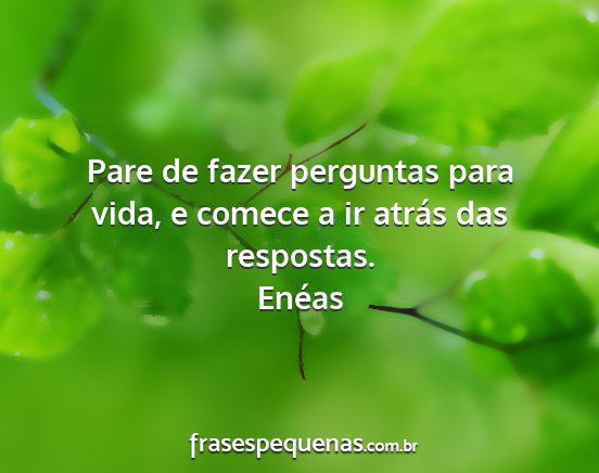 Enéas - Pare de fazer perguntas para vida, e comece a ir...