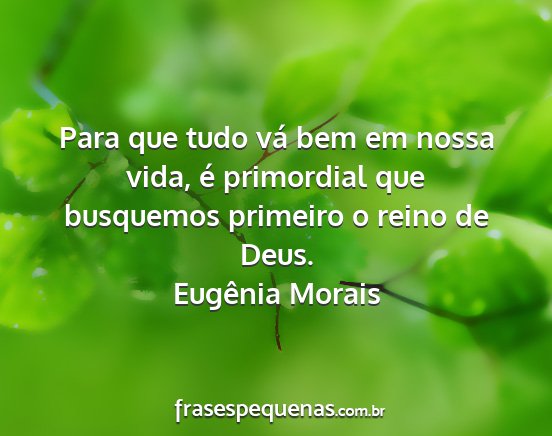 Eugênia Morais - Para que tudo vá bem em nossa vida, é...