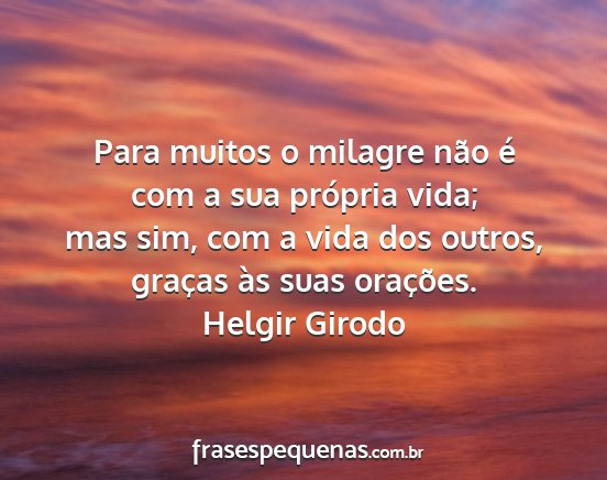 Helgir Girodo - Para muitos o milagre não é com a sua própria...