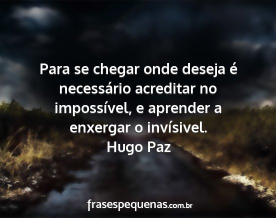 Hugo Paz - Para se chegar onde deseja é necessário...