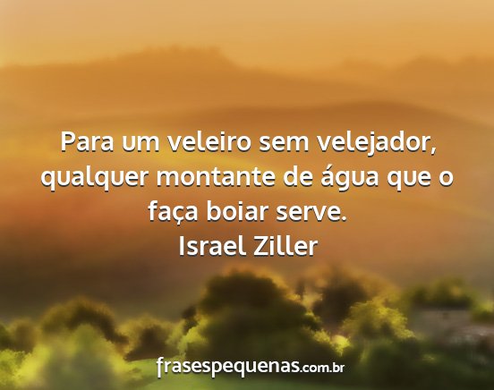 Israel Ziller - Para um veleiro sem velejador, qualquer montante...