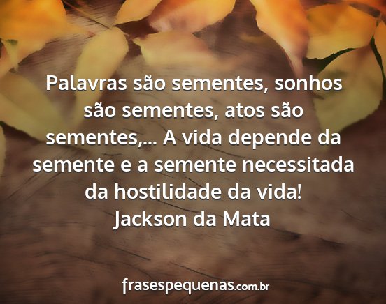 Jackson da Mata - Palavras são sementes, sonhos são sementes,...