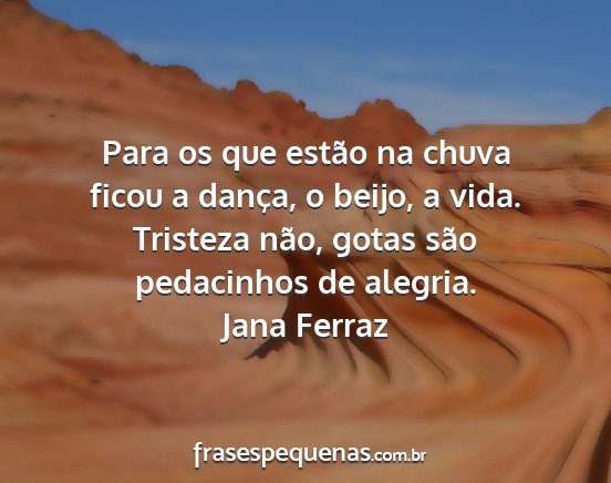 Jana Ferraz - Para os que estão na chuva ficou a dança, o...