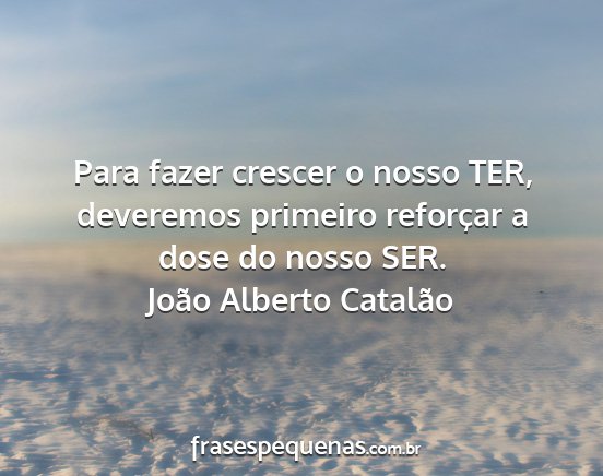 João Alberto Catalão - Para fazer crescer o nosso TER, deveremos...