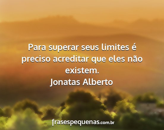 Jonatas Alberto - Para superar seus limites é preciso acreditar...