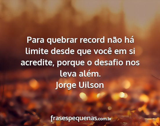 Jorge Uilson - Para quebrar record não há limite desde que...