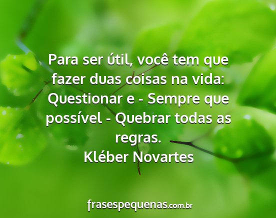 Kléber Novartes - Para ser útil, você tem que fazer duas coisas...