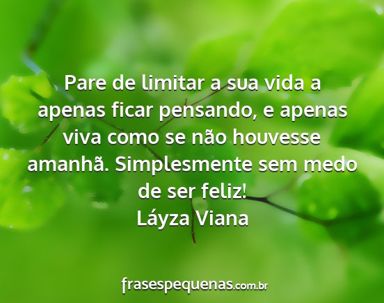 Láyza Viana - Pare de limitar a sua vida a apenas ficar...