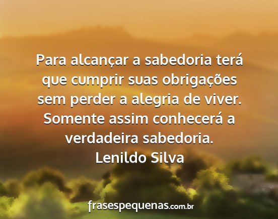 Lenildo Silva - Para alcançar a sabedoria terá que cumprir suas...