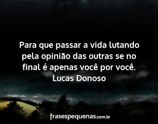 Lucas Donoso - Para que passar a vida lutando pela opinião das...