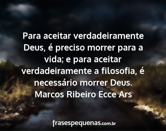 Marcos Ribeiro Ecce Ars - Para aceitar verdadeiramente Deus, é preciso...