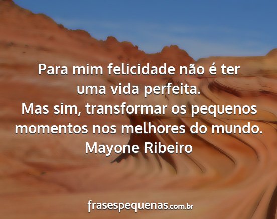 Mayone Ribeiro - Para mim felicidade não é ter uma vida...