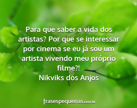 Nikviks dos Anjos - Para que saber a vida dos artistas? Por que se...