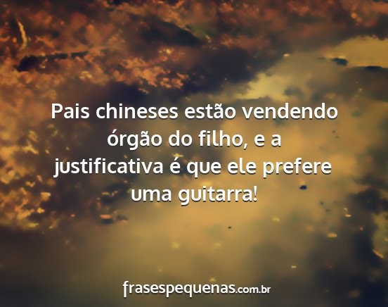 Pais chineses estão vendendo órgão do filho, e...