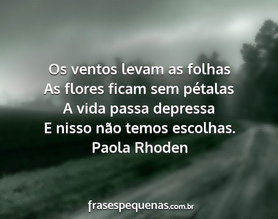 Paola Rhoden - Os ventos levam as folhas As flores ficam sem...