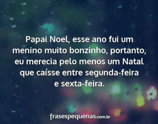 Papai Noel, esse ano fui um menino muito...