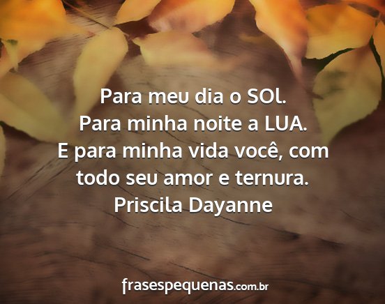 Priscila Dayanne - Para meu dia o SOl. Para minha noite a LUA. E...