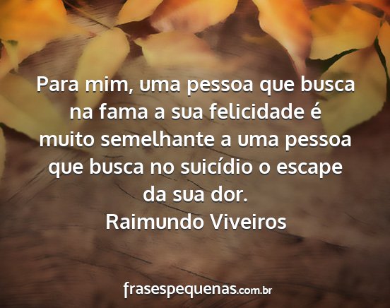 Raimundo Viveiros - Para mim, uma pessoa que busca na fama a sua...