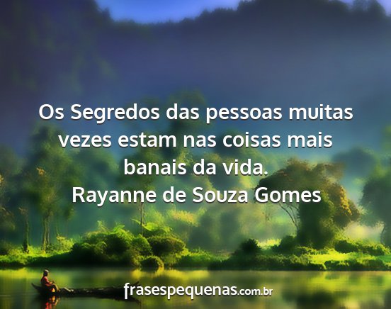 Rayanne de Souza Gomes - Os Segredos das pessoas muitas vezes estam nas...