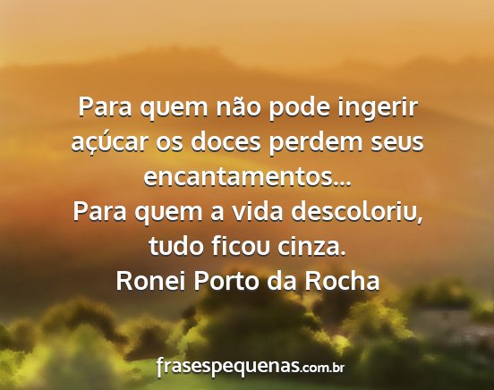 Ronei Porto da Rocha - Para quem não pode ingerir açúcar os doces...