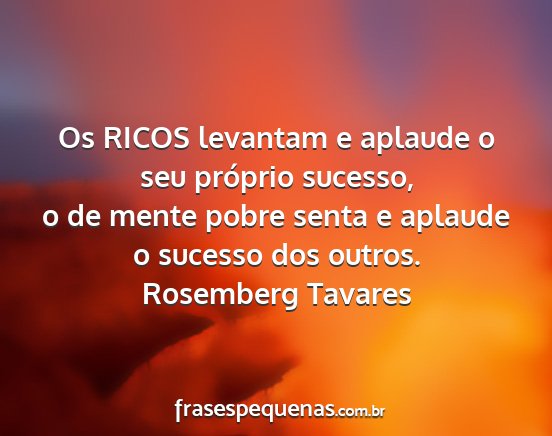 Rosemberg Tavares - Os RICOS levantam e aplaude o seu próprio...