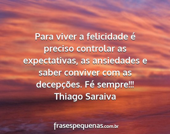 Thiago Saraiva - Para viver a felicidade é preciso controlar as...