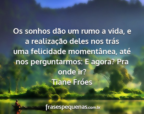 Tiane Fróes - Os sonhos dão um rumo a vida, e a realização...