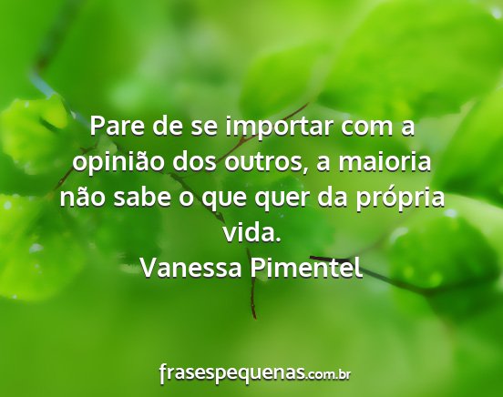 Vanessa Pimentel - Pare de se importar com a opinião dos outros, a...