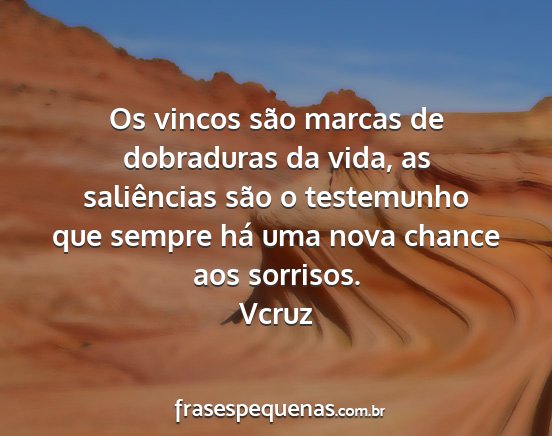 Vcruz - Os vincos são marcas de dobraduras da vida, as...