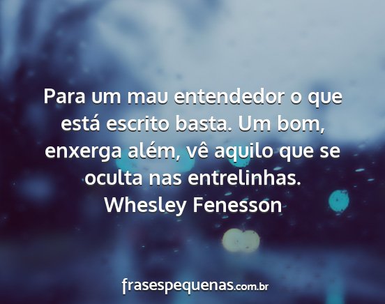 Whesley Fenesson - Para um mau entendedor o que está escrito basta....