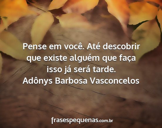 Adônys Barbosa Vasconcelos - Pense em você. Até descobrir que existe alguém...
