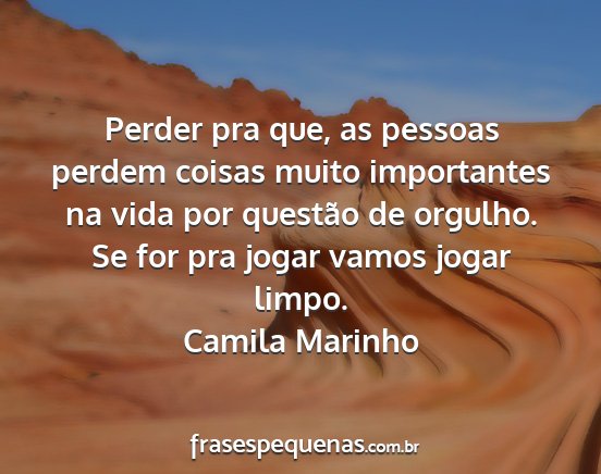 Camila Marinho - Perder pra que, as pessoas perdem coisas muito...