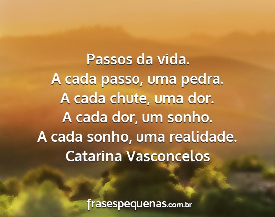 Catarina Vasconcelos - Passos da vida. A cada passo, uma pedra. A cada...