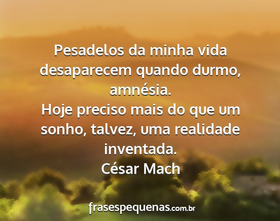 César Mach - Pesadelos da minha vida desaparecem quando durmo,...