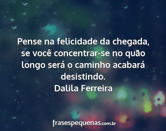Dalila Ferreira - Pense na felicidade da chegada, se você...