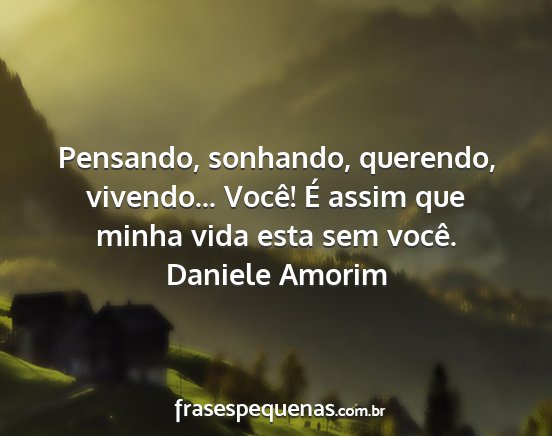 Daniele Amorim - Pensando, sonhando, querendo, vivendo... Você!...
