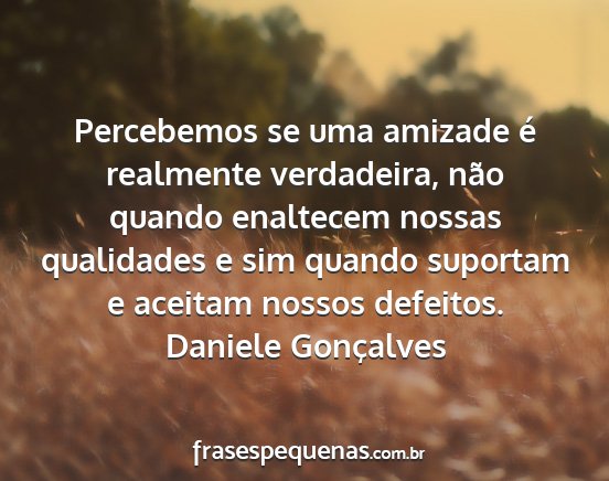 Daniele Gonçalves - Percebemos se uma amizade é realmente...