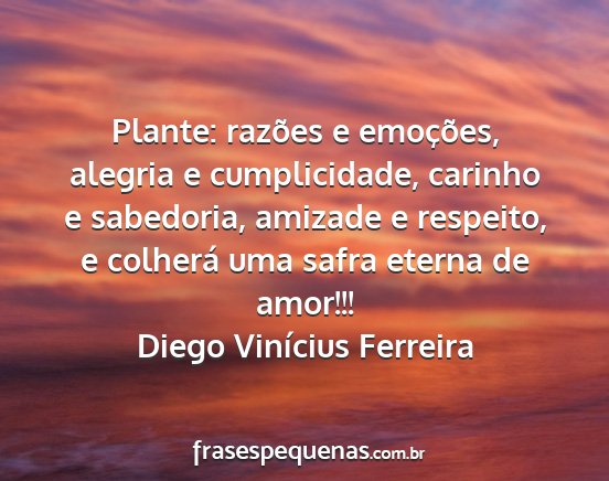 Diego Vinícius Ferreira - Plante: razões e emoções, alegria e...