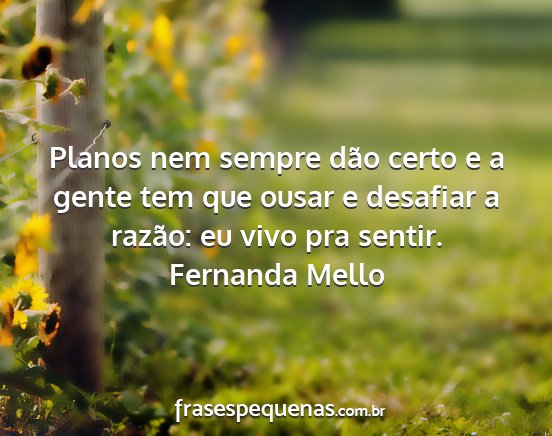 Fernanda Mello - Planos nem sempre dão certo e a gente tem que...