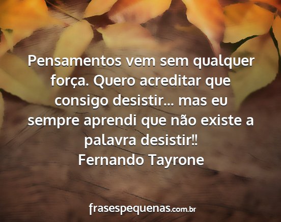 Fernando Tayrone - Pensamentos vem sem qualquer força. Quero...