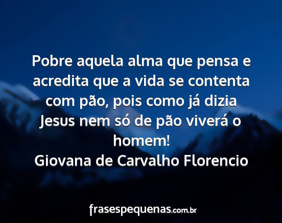 Giovana de Carvalho Florencio - Pobre aquela alma que pensa e acredita que a vida...