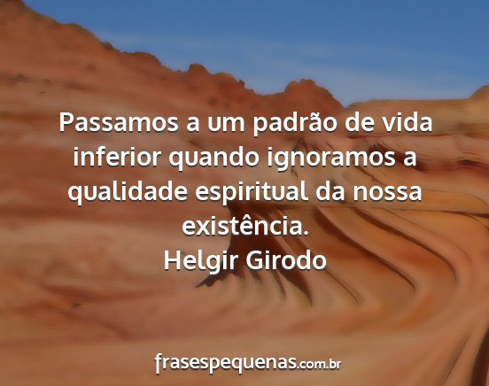 Helgir Girodo - Passamos a um padrão de vida inferior quando...