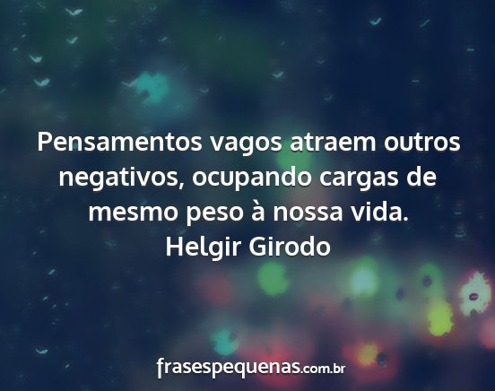 Helgir Girodo - Pensamentos vagos atraem outros negativos,...