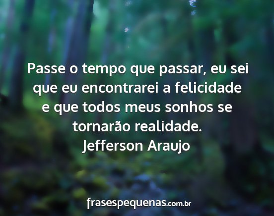 Jefferson Araujo - Passe o tempo que passar, eu sei que eu...