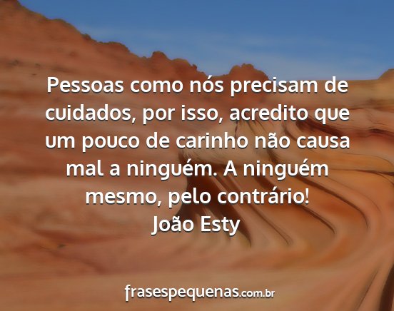 João Esty - Pessoas como nós precisam de cuidados, por isso,...