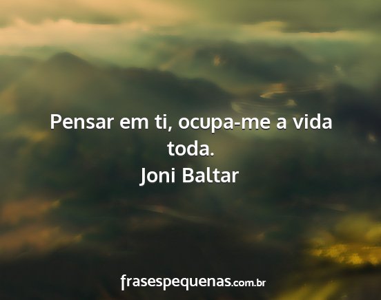 Joni Baltar - Pensar em ti, ocupa-me a vida toda....