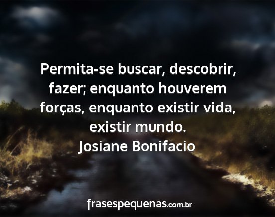 Josiane Bonifacio - Permita-se buscar, descobrir, fazer; enquanto...