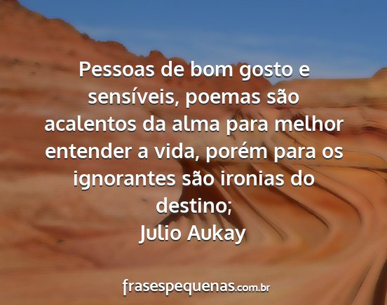 Julio aukay - pessoas de bom gosto e sensíveis, poemas são...