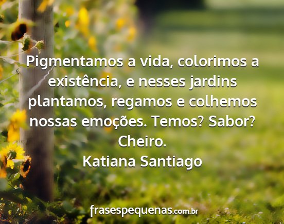 Katiana Santiago - Pigmentamos a vida, colorimos a existência, e...